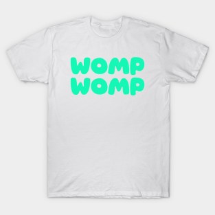 Womp Womp - Green T-Shirt